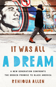 It Was All a Dream (A New Generation Confronts the Broken Promise to Black America) by Reniqua Allen, 9781568585864
