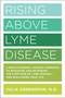 Rising Above Lyme Disease (A Revolutionary, Holistic Approach to Managing and Reversing the Symptoms of Lyme Disease And Reclaiming Your Life) by Julia Greenspan, 9781592337774