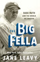 The Big Fella (Babe Ruth and the World He Created) - 9780062380227 by Jane Leavy, 9780062380227