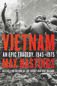 Vietnam (An Epic Tragedy, 1945-1975) by Max Hastings, 9780062405661