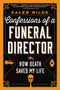 Confessions of a Funeral Director (How Death Saved My Life) by Caleb Wilde, 9780062465252
