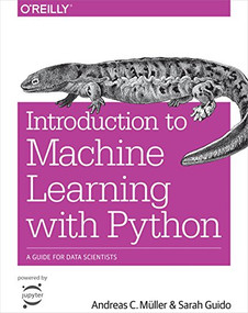 Introduction to Machine Learning with Python (A Guide for Data Scientists) by Andreas C. Müller, Sarah Guido, 9781449369415
