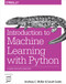 Introduction to Machine Learning with Python (A Guide for Data Scientists) by Andreas C. Müller, Sarah Guido, 9781449369415