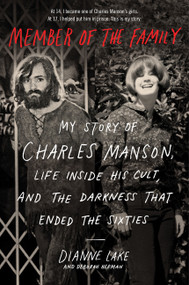 Member of the Family (My Story of Charles Manson, Life Inside His Cult, and the Darkness That Ended the Sixties) - 9780062695581 by Dianne Lake, Deborah Herman