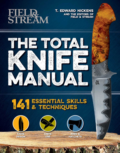 The Total Knife Manual (141 Essential Skills & Techniques) by T. Edward Nickens, The Editors of Field & Stream, 9781681883687