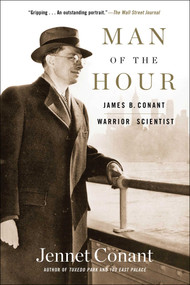 Man of the Hour (James B. Conant, Warrior Scientist) - 9781476730912 by Jennet Conant, 9781476730912