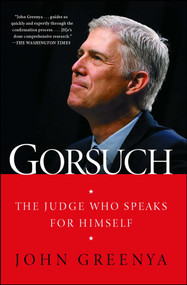 Gorsuch (The Judge Who Speaks for Himself) by John Greenya, 9781501181696