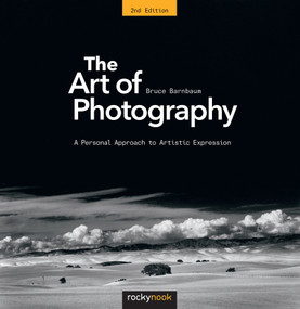 The Art of Photography (A Personal Approach to Artistic Expression) by Bruce Barnbaum, 9781681982106