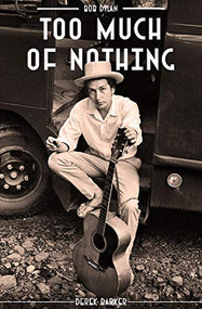 Bob Dylan: Too Much of Nothing by Derek Barker, 9781911346609