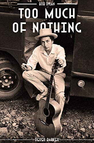 Bob Dylan: Too Much of Nothing by Derek Barker, 9781911346609