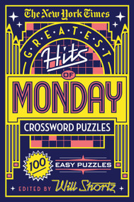 The New York Times Greatest Hits of Monday Crossword Puzzles (100 Easy Puzzles) by The New York Times, Will Shortz, 9781250198341
