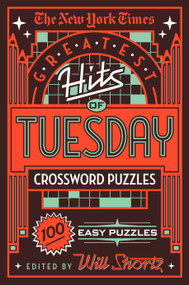 The New York Times Greatest Hits of Tuesday Crossword Puzzles (100 Easy Puzzles) by The New York Times, Will Shortz, 9781250198358