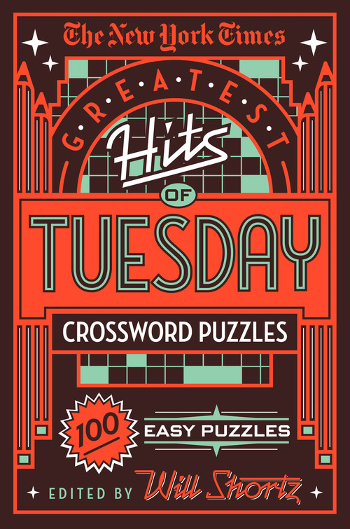 The New York Times Greatest Hits of Tuesday Crossword Puzzles (100 Easy Puzzles) by The New York Times, Will Shortz, 9781250198358