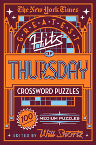 The New York Times Greatest Hits of Thursday Crossword Puzzles (100 Medium Puzzles) by The New York Times, Will Shortz, 9781250198372