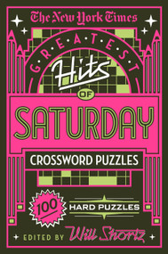 The New York Times Greatest Hits of Saturday Crossword Puzzles (100 Hard Puzzles) by The New York Times, Will Shortz, 9781250198396
