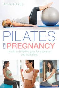 Pilates for Pregnancy (A safe and effective guide for pregnancy and motherhood) by Anya Hayes, 9781472951076