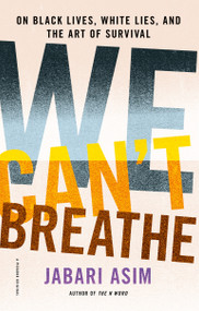 We Can't Breathe (On Black Lives, White Lies, and the Art of Survival) by Jabari Asim, 9781250174536