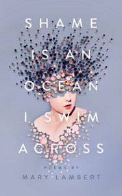 Shame Is an Ocean I Swim Across: Poems by Mary Lambert - 9781250195890 by Mary Lambert, 9781250195890