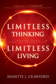 Limitless Thinking, Limitless Living (Think Big, Ask Big, Expect Big, and Receive Big!) by Danette Joy Crawford, Carman, 9781641231589