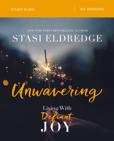 Unwavering Bible Study Guide (Living with Defiant Joy) by Stasi Eldredge, 9780310096900