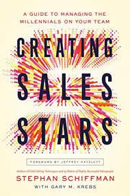 Creating Sales Stars (A Guide to Managing the Millennials on Your Team) by Stephan Schiffman, Gary Krebs, 9780814439388