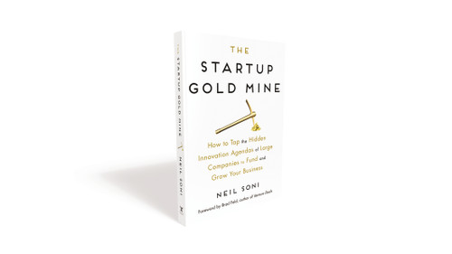 The Startup Gold Mine (How to Tap the Hidden Innovation Agendas of Large Companies to Fund and Grow Your Business) by Neil Soni, 9780814439876