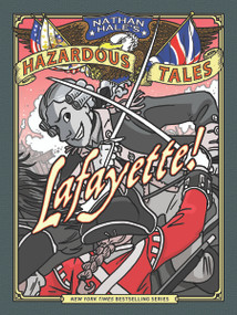 Lafayette! (Nathan Hale's Hazardous Tales #8) (A Revolutionary War Tale) by Nathan Hale, 9781419731488