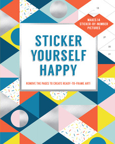 Sticker Yourself Happy: Makes 14 Sticker-by-Number Pictures (Remove the Pages to Create Ready-to-Frame Art!) by Esmée Rotmans, 9781419735400