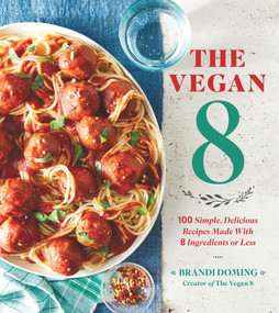 The Vegan 8 (100 Simple, Delicious Recipes Made with 8 Ingredients or Less) by Brandi Doming, 9780848757076