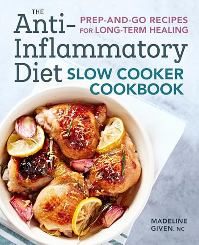 The Anti-Inflammatory Diet Slow Cooker Cookbook (Prep-and-Go Recipes for Long-Term Healing) by Madeline Given, 9781641522519