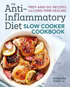The Anti-Inflammatory Diet Slow Cooker Cookbook (Prep-and-Go Recipes for Long-Term Healing) by Madeline Given, 9781641522519