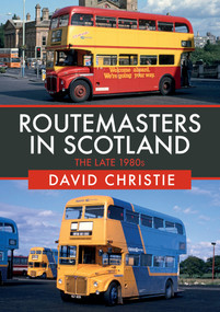 Routemasters in Scotland (The Late 1980s) by David Christie, 9781445686769