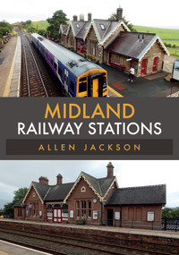 Midland Railway Stations by Allen Jackson, 9781445680439
