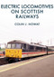 Electric Locomotives on Scottish Railways by Colin J. Howat, 9781445676340