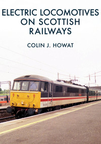 Electric Locomotives on Scottish Railways by Colin Howat, 9781445676340