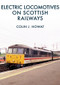 Electric Locomotives on Scottish Railways by Colin Howat, 9781445676340