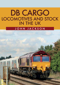 DB Cargo Locomotives and Stock in the UK by John Jackson, 9781445682969