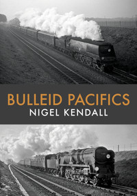 Bulleid Pacifics by Nigel Kendall, 9781445682273