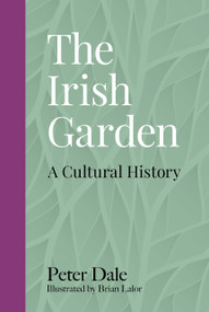 The Irish Garden (A Cultural History) by Peter Dale, Brian Lalor, 9780750988094