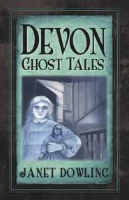 Devon Ghost Tales by Janet Dowling, 9780750985451