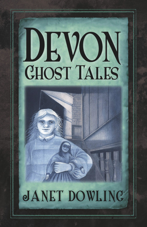 Devon Ghost Tales by Janet Dowling, 9780750985451