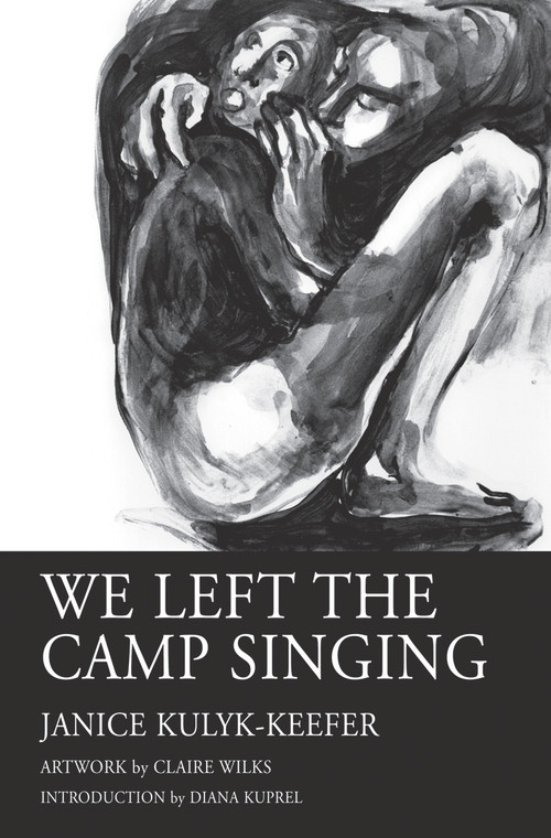 We Left the Camp Singing by Janice Kulyk Keefer, Diana Kuprel, Claire Wilks, 9781550968026