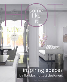 Some Like It Hot (Inspiring Spaces By Florida's Hottest Designers) by Beth Benton Buckley, Beth Benton Buckley, 9780999481806
