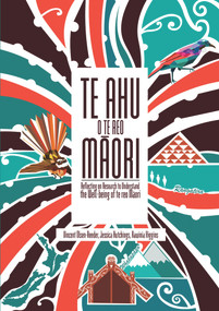 Te Ahu o te reo Maori (Reflecting on Research to Understand the Well-being of te reo Maori) by Rawinia Higgins, Jessica Hutchings, Vincent Olsen-Reeder, 9781776561742