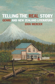 Telling the Real Story (Genre and New Zealand Literature) by Erin Mercer, 9781776560851