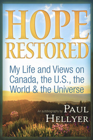 Hope Restored: An Autobiography by Paul Hellyer (My Life and Views on Canada, the U.S., the World & the Universe) by Paul Hellyer, 9781634241847