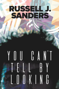 You Can't Tell By Looking by Russell J. Sanders, 9781640803893