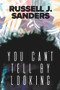 You Can't Tell By Looking by Russell J. Sanders, 9781640803893