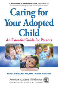 Caring for Your Adopted Child (An Essential Guide for Parents) by Elaine E. Schulte, MD, MPH, FAAP, Robin Michaelson, 9781610022156