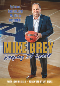 Keeping It Loose (Patience, Passion, and My Life in Basketball) by Mike Brey, John Heisler, Jay Bilas, 9781629375977